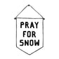 Pray For Snow